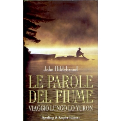 John Hildebrand - Le parole del fiume. Viaggio lungo lo Yukon